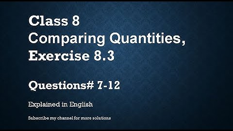Class 8   Comparing Quantities Exercise 8.3 Q# 7-12 (In English)- NCERT CBSE