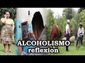 ALCOHOLISMO reflexión