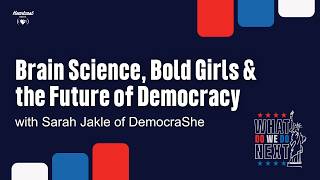 Brain Science, Bold Girls & the Future of Democracy with Sarah Jakle of DemocraShe