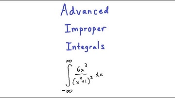 Advanced Improper Integrals - Calculus II