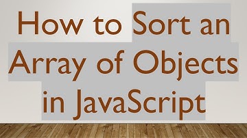 How to Sort an Array of Objects in JavaScript