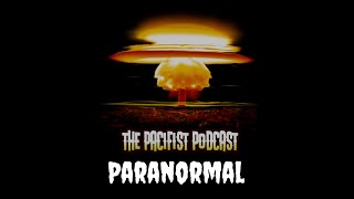 The Pacifist Podcast ep9 - Paranormal pt1