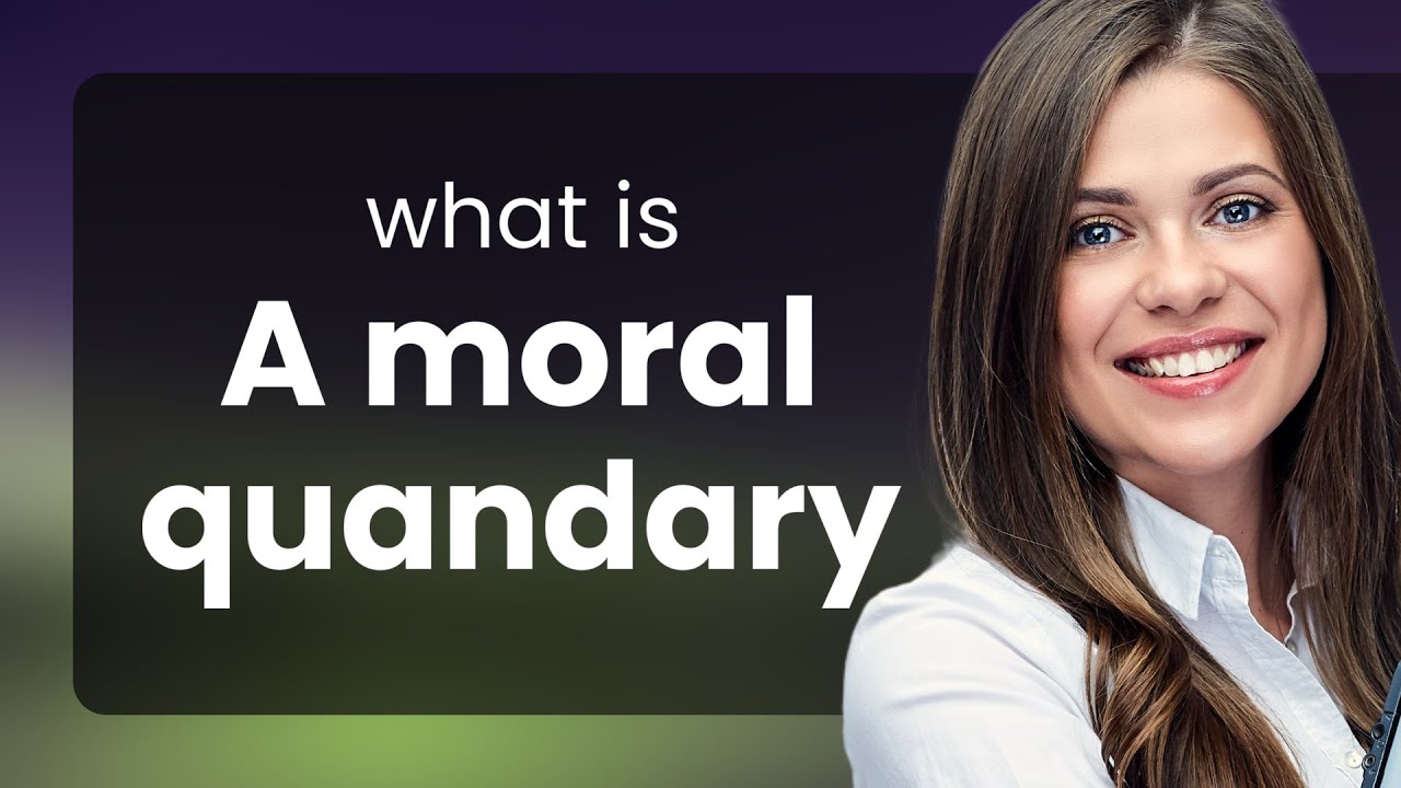 Understanding "A Moral Quandary" A Guide to Complex Ethical Dilemmas