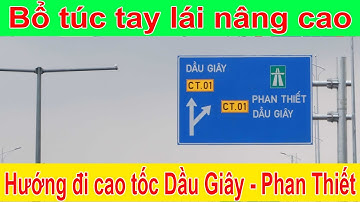 Bổ túc tay lái nâng cao xe nhà - giới thiệu hướng đi cao tốc Dầu Giây - Phan Thiết sắp thông xe