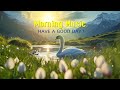 GOOD MORNING MUSIC - NEW Boost Positive Energy | Peaceful Morning Meditation Music For Waking Up