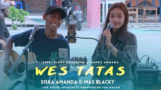 WES TATAS - SISKA AMANDA & BLACKY  ( LIVE COVER ) angkringan pak kalam #cleankustik