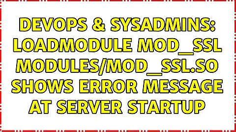 DevOps & SysAdmins: LoadModule mod_ssl modules/mod_ssl.so shows error message at server startup