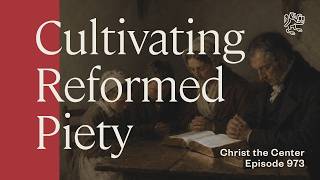 Cultivating Reformed Piety: Scripture, Prayer, Meditation, and Family Worship with Joel Beeke