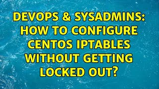 DevOps & SysAdmins: How to configure CentOS Iptables without getting locked out? (5 Solutions!!) Details