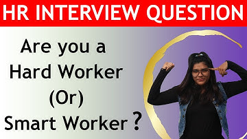Are You a Hard Worker or Smart Worker? How would you define? HR Interview Questions and Answers
