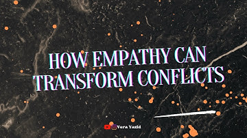 How Empathy Can Transform Conflicts