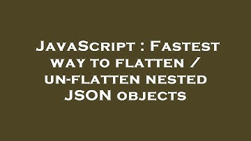 JavaScript : Fastest way to flatten / un-flatten nested JSON objects