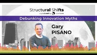 Debunking Innovation Myths, w/ Gary PISANO