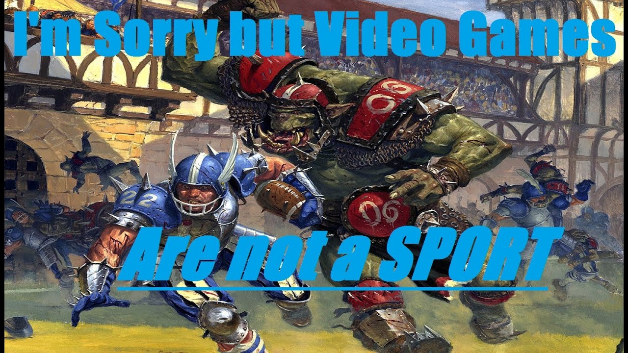 Video Games aren't a Sport, I'm sorry they just aren't... YouTube