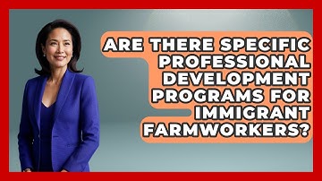 Are There Specific Professional Development Programs for Immigrant Farmworkers?