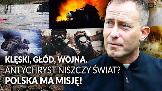 Ks. DOMINIK CHMIELEWSKI. Klęski, głód, wojna. Antychryst niszczy świat? Polska ma misję!