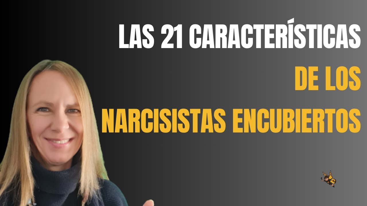 21 Características  de los Narcisistas Encubiertos