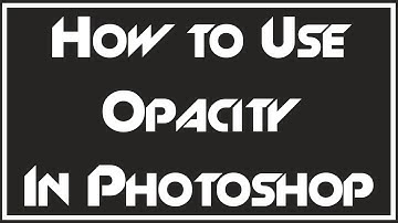 TUTORIAL:: WHAT IS OPACITY (ALPHA)? - Photoshop CC Guide
