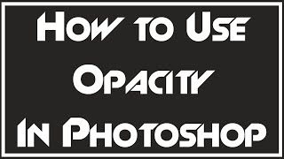 TUTORIAL:: WHAT IS OPACITY (ALPHA)? - Photoshop CC Guide TUTORIAL:: WHAT IS OPACITY (ALPHA)? - Photoshop CC Guide