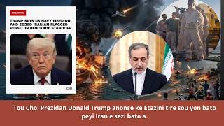 🔥⛳🚨🇺🇸⛳Tou Cho: Prezidan Donald Trump anonse ke Etazini tire sou yon bato peyi Iran e sezi bato a