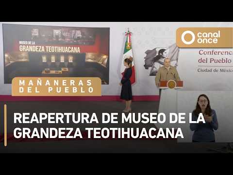 Las mañaneras del pueblo - Reapertura de Museo de la Grandeza Teotihuacana (10/07/2026)