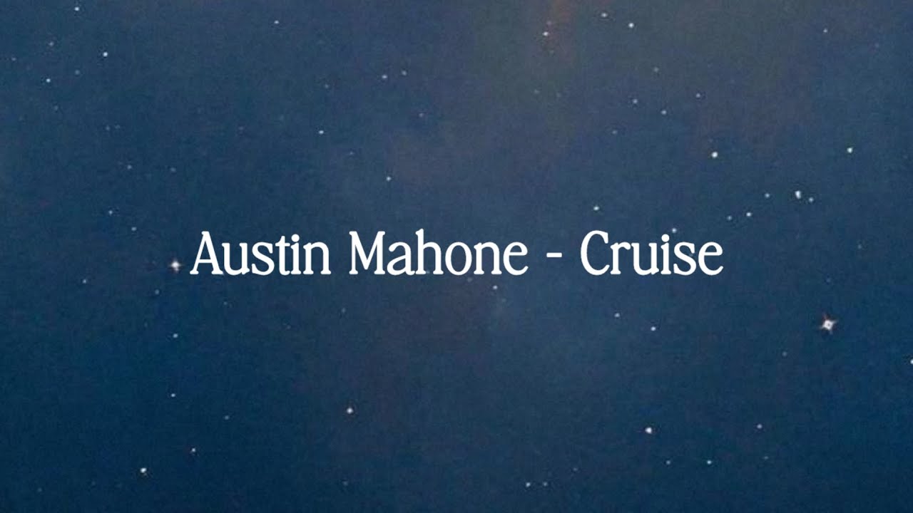Austin Mahone - Cruise (Lyrics) Austin Mahone - Cruise (Lyrics)