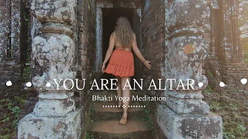 Bhakti Yoga Meditation | You Are an Altar