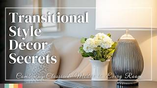 Transitional Style Decor Secrets: Combining Classic & Modern in Every Room