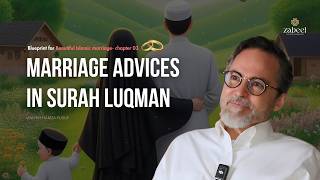 Advices from Surah Luqman A.S - Islamic marriage | Chapter 03 - Hamza Yusuf