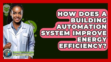 How Does A Building Automation System Improve Energy Efficiency? - Earth Science Answers