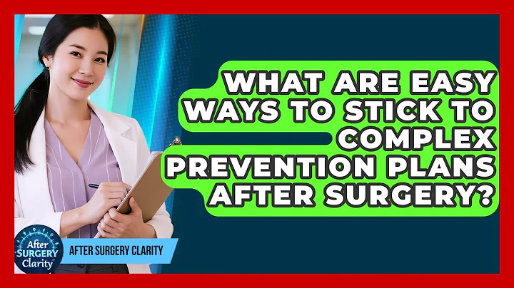 What Are Easy Ways To Stick To Complex Prevention Plans After Surgery? - After Surgery Clarity