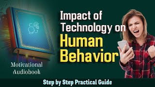 Impact of Technology on Human Behavior How Technology Affects Human Behaviors Audiobook