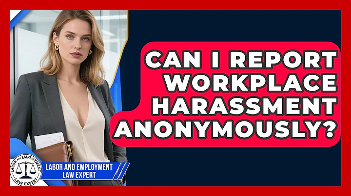 Can I Report Workplace Harassment Anonymously? | Labor and Employment Law Expert News
