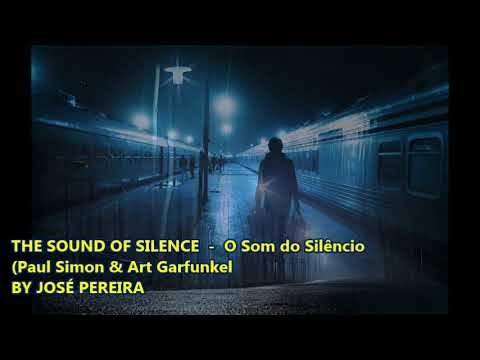 THE SOUND OF SILENCE - PAUL SIMON & ART GARFUNKEL - BY JOSÉ PEREIRA