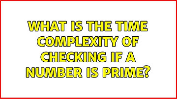 What is the time complexity of checking if a number is prime? (2 Solutions!!)
