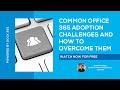 Common Office 365 Adoption Challenges and How to Overcome Them