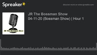 04-11-20 (Bossman Show) | Hour 1 (made with Spreaker)