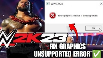 Fix "Your Graphics Device is Unsupported" in WWE 2K23 | Fix WWE 2K23 Graphics Card Error Issue