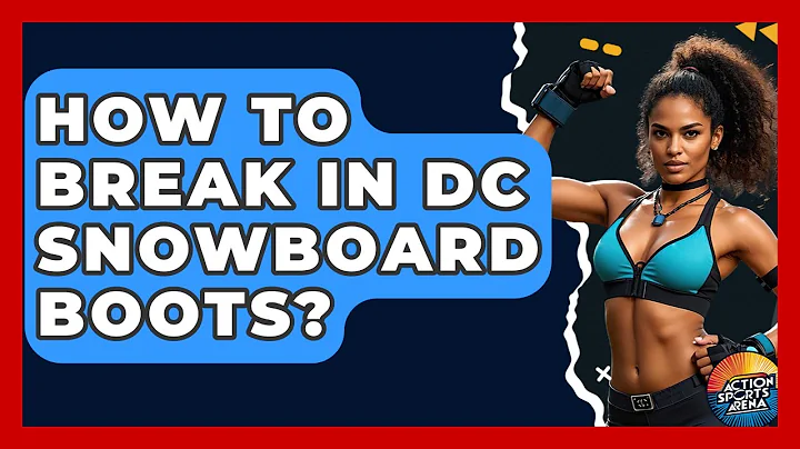 How To Break In DC Snowboard Boots? - Action Sports Arena