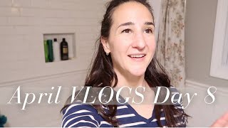 April VLOGS Day 8: Things Took a Turn