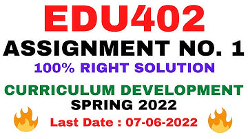 EDU402 ASSIGNMENT NO. 1 SPRING 2022 || 100% RIGHT SOLUTION || CURRICULUM DEVELOPMENT || BY VuTech