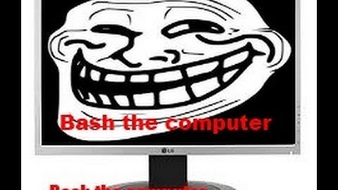 BASH THE COMPUTER