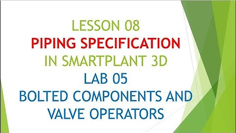 [SP3D]/LESSON 08_PIPING SPECIFICATION/LAB 5_BOLTED COMPONENTS AND VALVE OPERATORS