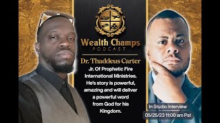 Wealth Champs Podcast #9  Dr. Prophet Thaddeus Carter Jr. Thaddeus gives a powerful word from God.