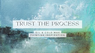 Trust the Process   tiny oil and cold wax paint art inspiration