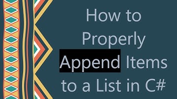 How to Properly Append Items to a List in C#