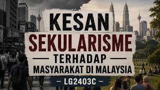 CTU552: FALSAFAH DAN ISU-ISU SEMASA | KESAN SEKULARISME TERHADAP MASYARAKAT DI MALAYSIA | LG2403C CTU552: FALSAFAH DAN ISU-ISU SEMASA | KESAN SEKULARISME TERHADAP MASYARAKAT DI MALAYSIA | LG2403C