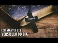 Versículo do Dia. Eclesiastes 7:3