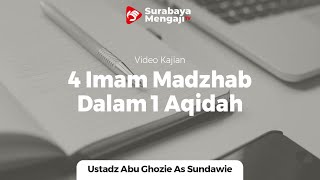 Daurah : 4 Imam Madzhab Dalam 1 Aqidah - Ustadz Abu Ghozie as Sundawie