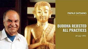 PAPAJI - Buddha rejected all practices - 29 July 1993